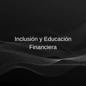 10.02 - Inclusión y Educación Financiera